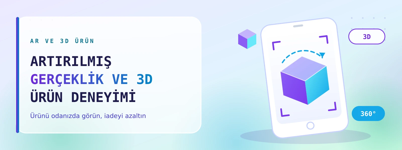 E-Ticarette Artırılmış Gerçeklik (AR) ve 3D Ürün Deneyimi: Görsel Güveni Artırıp İadeyi Azaltma Rehberi
