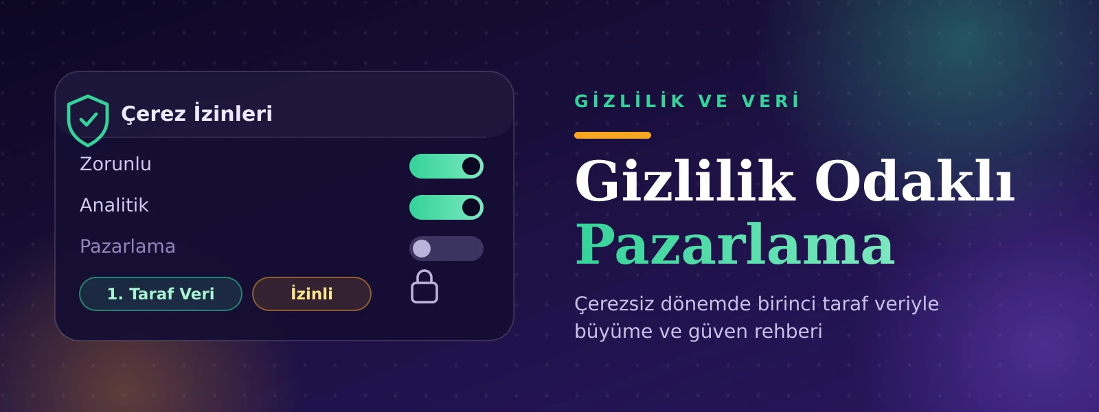 E-Ticarette Gizlilik Odaklı Pazarlama: Çerezsiz Dönemde Birinci Taraf Veriyle Büyüme Rehberi